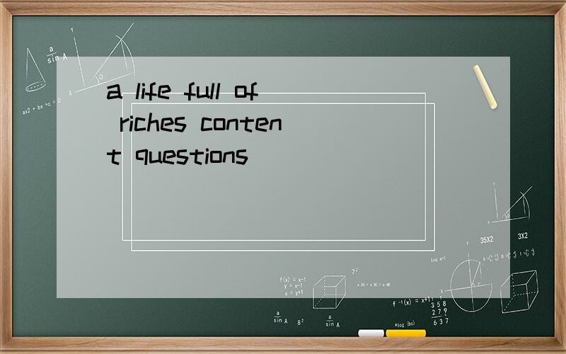 a life full of riches content questions