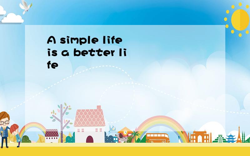 A simple life is a better life