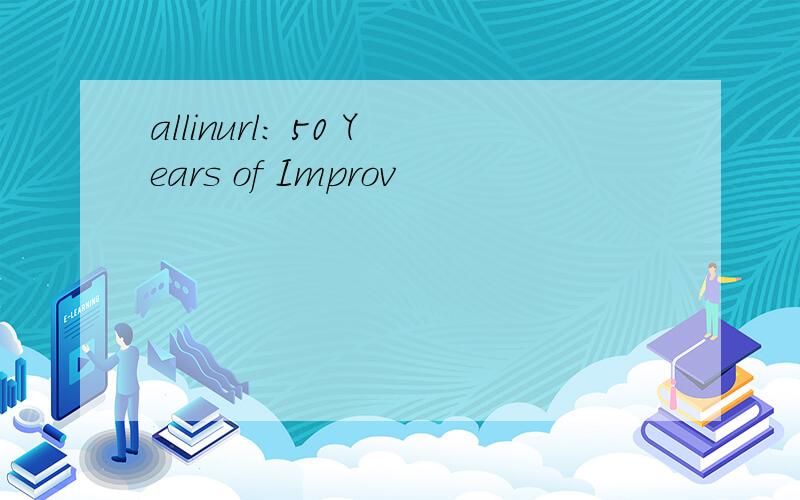 allinurl: 50 Years of Improv