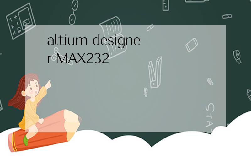 altium designer MAX232