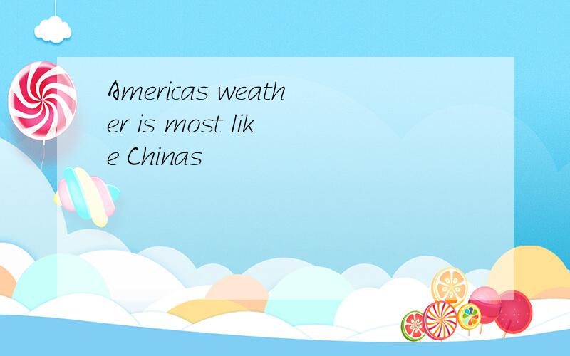 Americas weather is most like Chinas