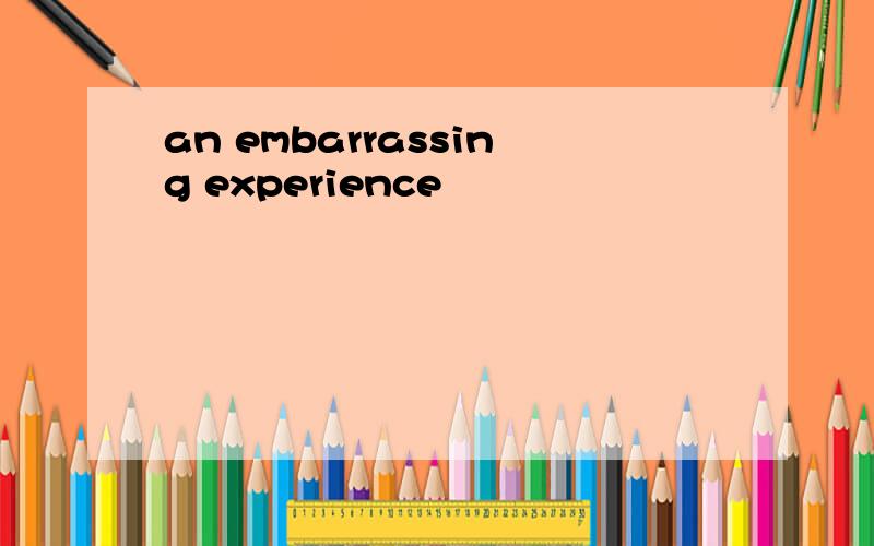 an embarrassing experience