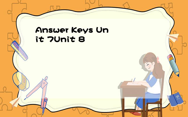 Answer Keys Unit 7Unit 8