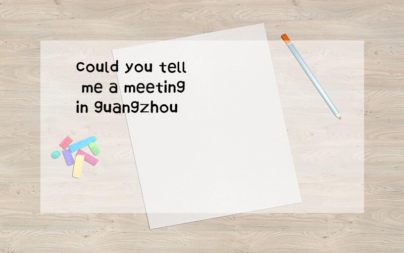 could you tell me a meeting in guangzhou