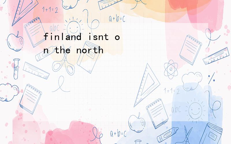 finland isnt on the north