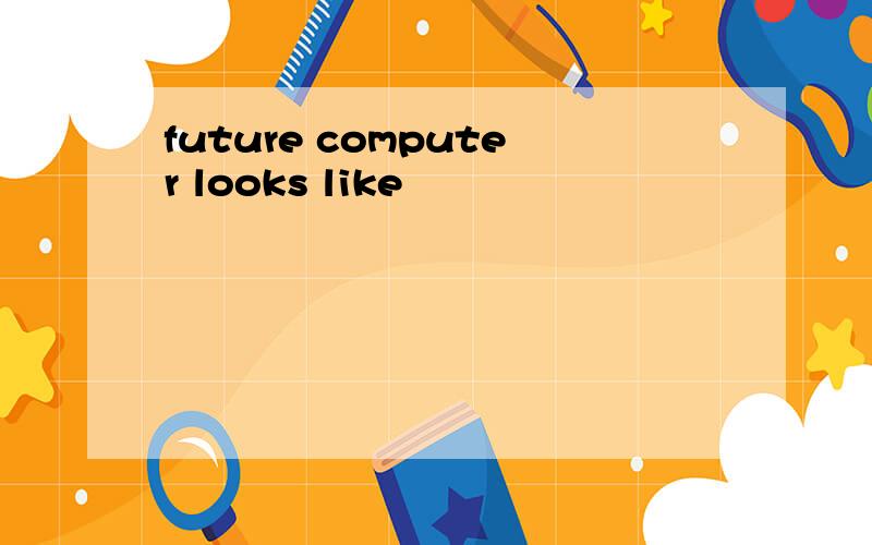 future computer looks like