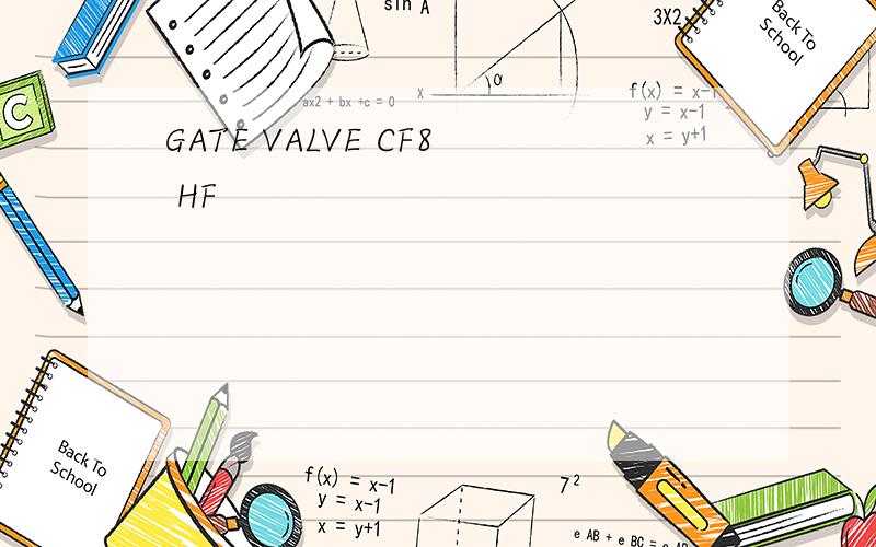 GATE VALVE CF8 HF