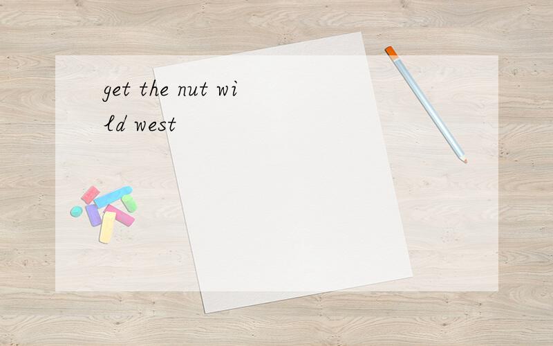 get the nut wild west
