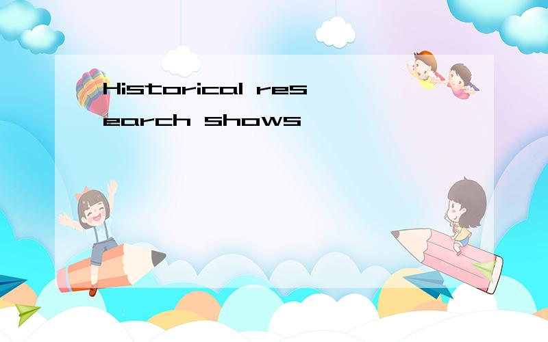 Historical research shows