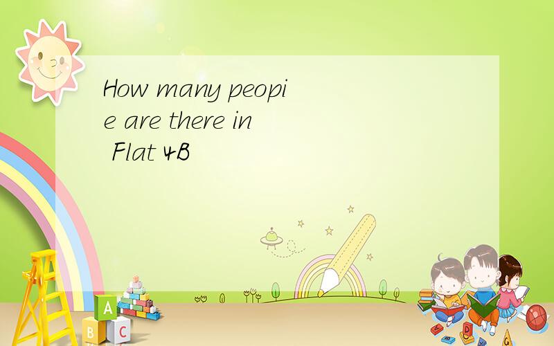How many peopie are there in Flat 4B