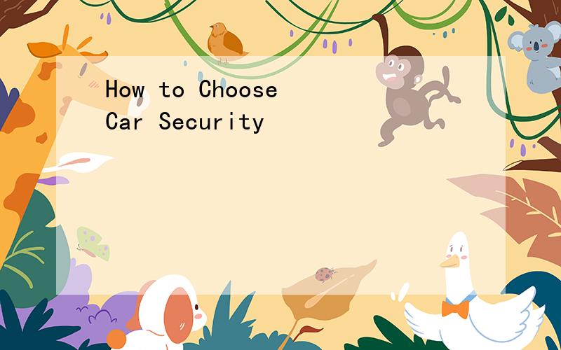 How to Choose Car Security