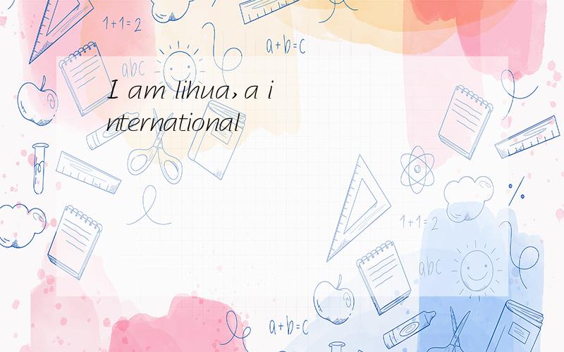 I am lihua,a international