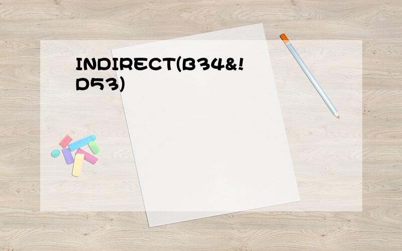 INDIRECT(B34&!D53)