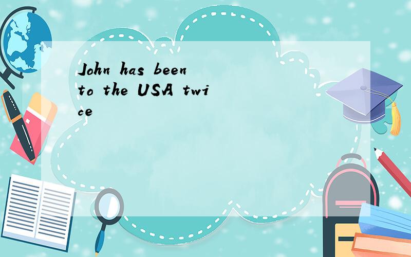 John has been to the USA twice
