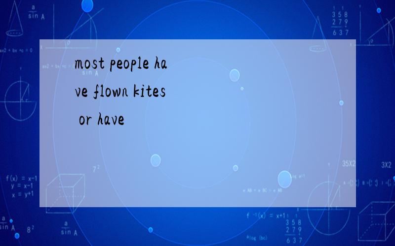 most people have flown kites or have