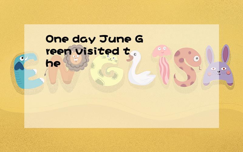 One day June Green visited the