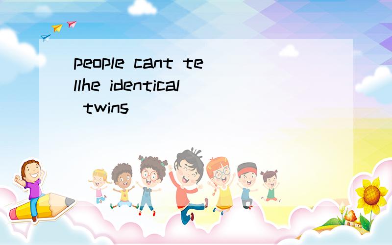 people cant tellhe identical twins