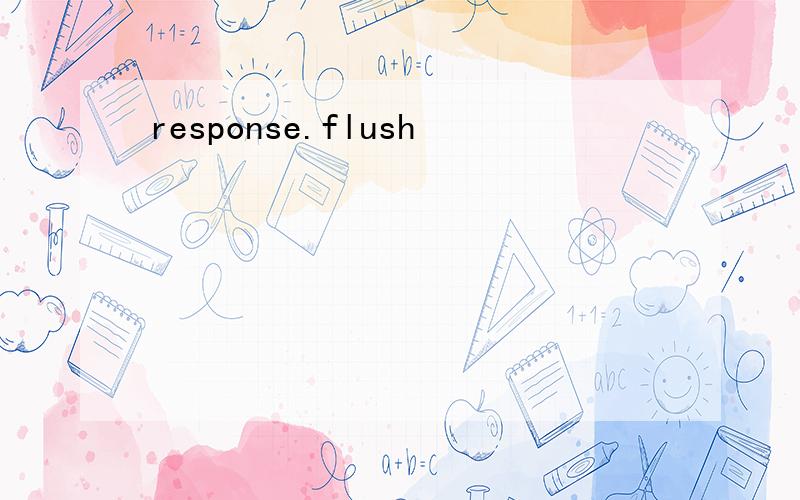 response.flush