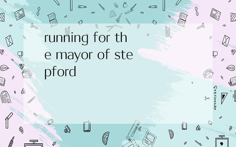 running for the mayor of stepford