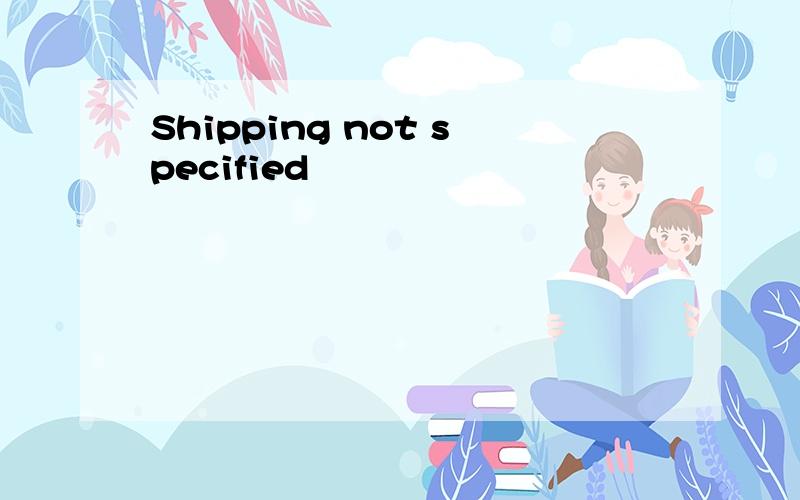 Shipping not specified