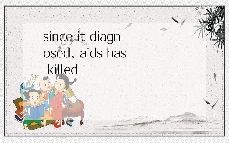since it diagnosed, aids has killed