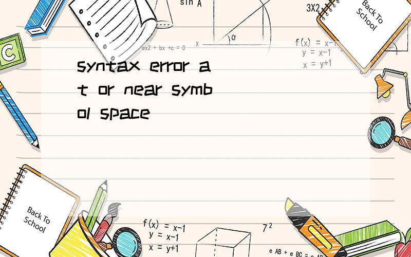 syntax error at or near symbol space