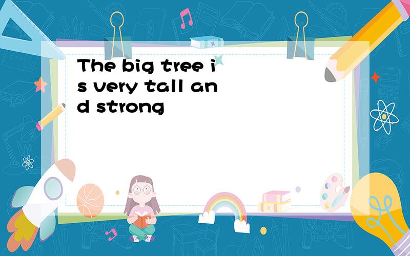 The big tree is very tall and strong