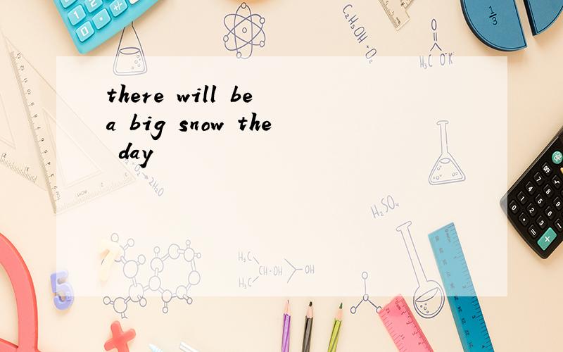 there will be a big snow the day
