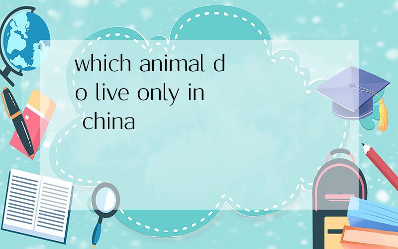 which animal do live only in china