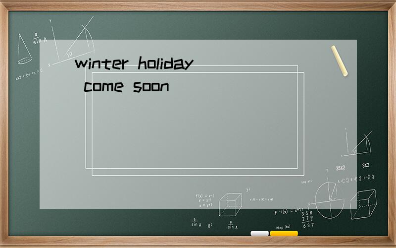 winter holiday come soon