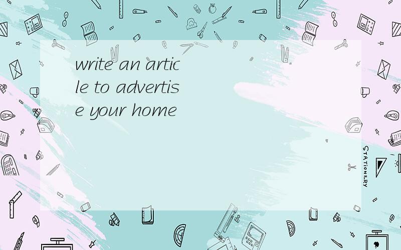 write an article to advertise your home