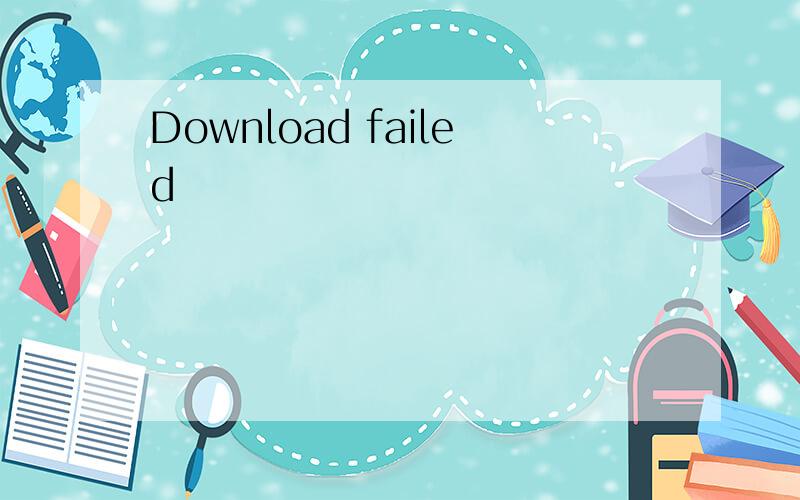Download failed