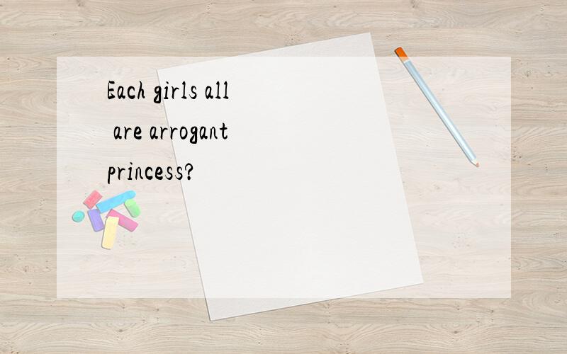 Each girls all are arrogant princess?