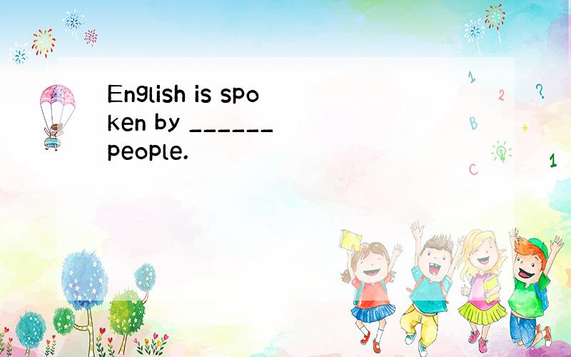 English is spoken by ______ people.