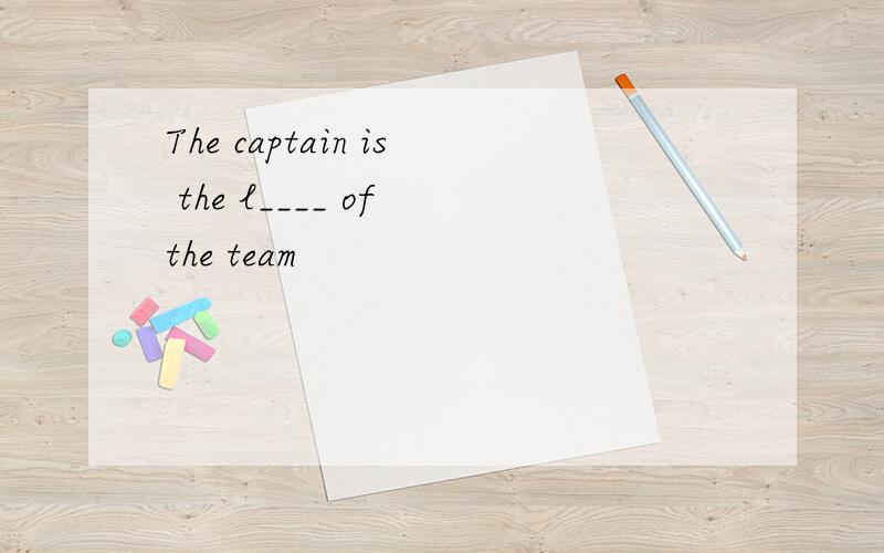 The captain is the l____ of the team