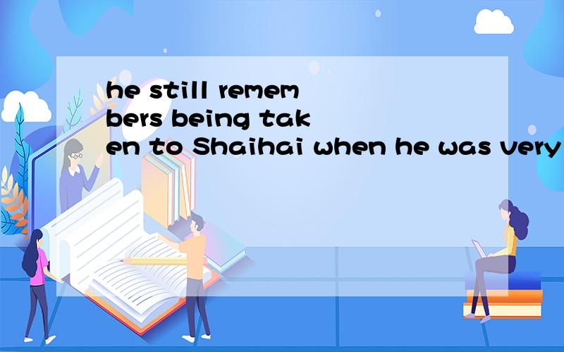 he still remembers being taken to Shaihai when he was very y