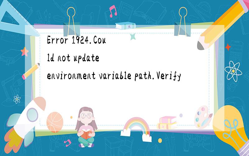 Error 1924.Could not update environment variable path.Verify
