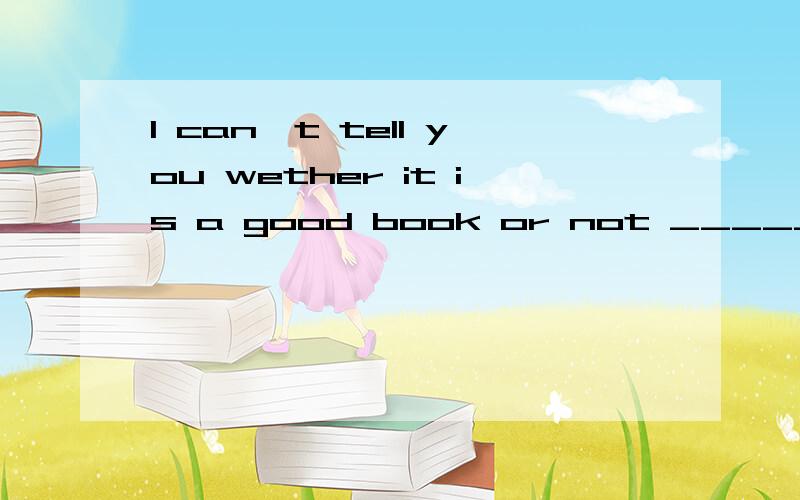 I can't tell you wether it is a good book or not _______ -re