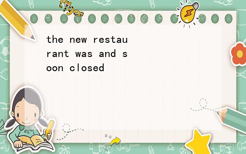 the new restaurant was and soon closed