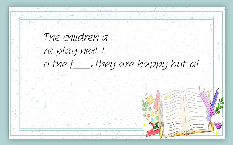 The children are play next to the f___,they are happy but al