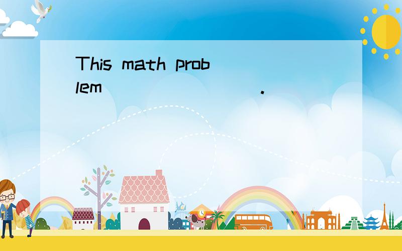 This math problem ________.