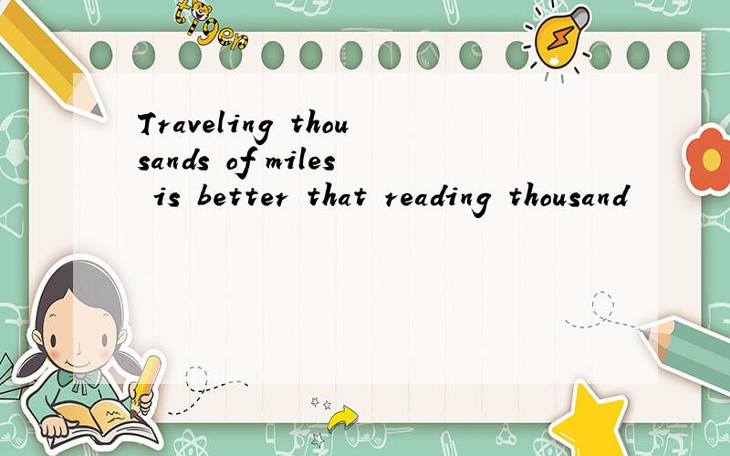 Traveling thousands of miles is better that reading thousand