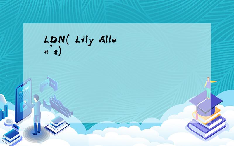LDN( Lily Allen's)