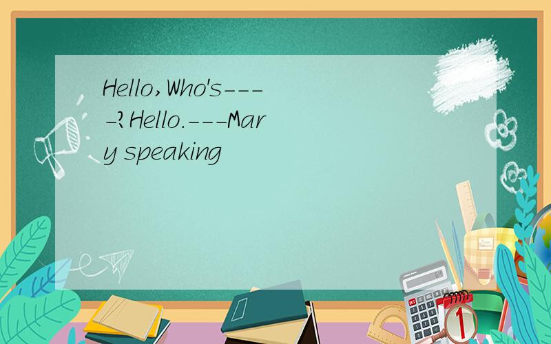 Hello,Who's----?Hello.---Mary speaking