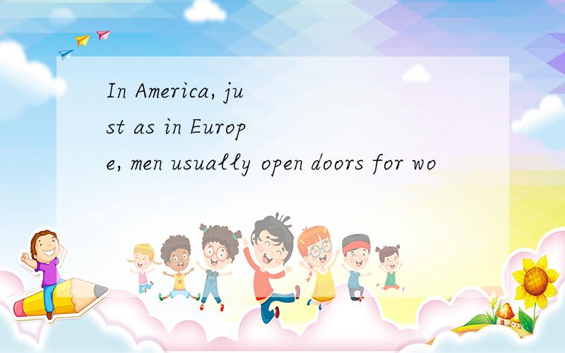 In America, just as in Europe, men usually open doors for wo
