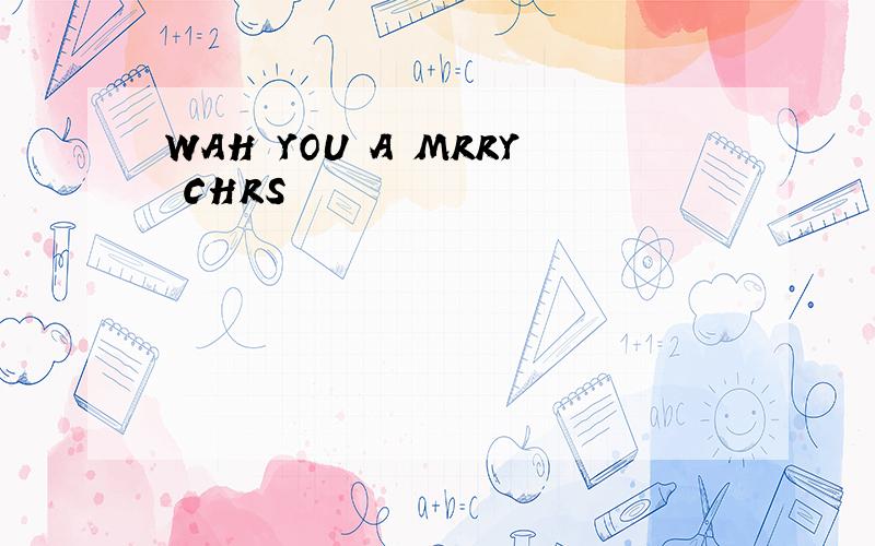 WAH YOU A MRRY CHRS