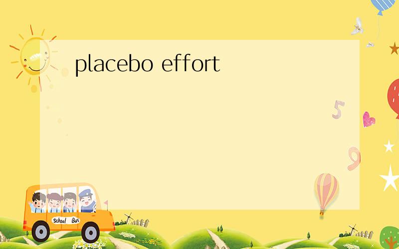 placebo effort