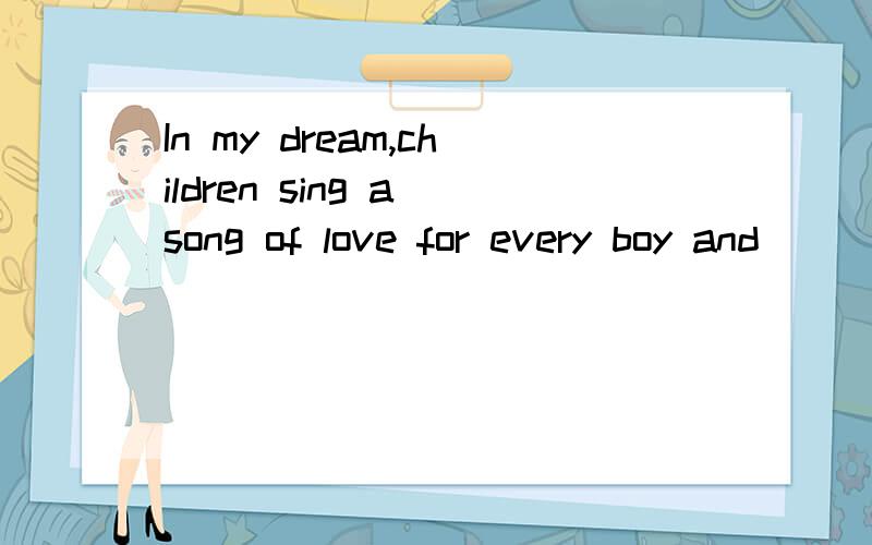 In my dream,children sing a song of love for every boy and