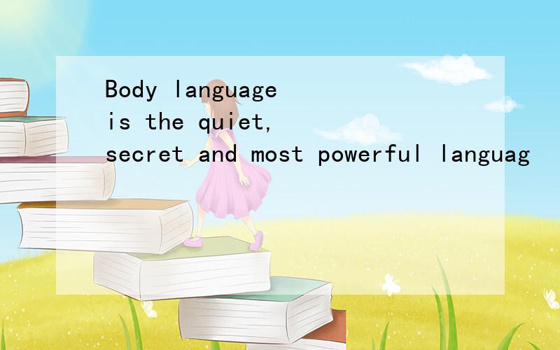 Body language is the quiet, secret and most powerful languag