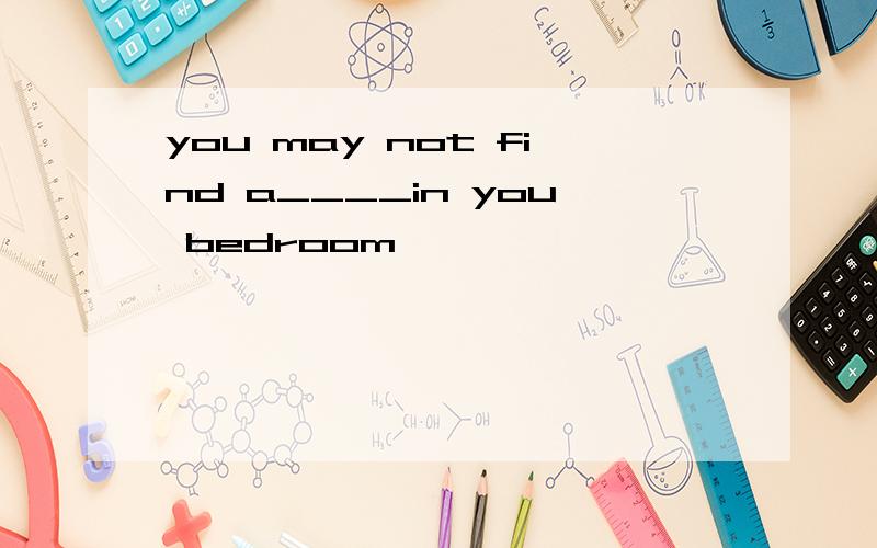 you may not find a____in you bedroom